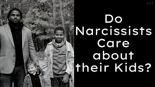 Do Narcissist love their kids or do narcissists care about their children at all?