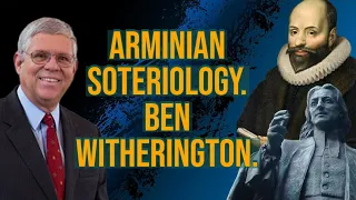 Arminian Soteriology | With Methodist & Professor, Ben Witherington, III |