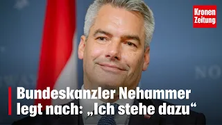 Trotz breiter Empörung - Bundeskanzler Nehammer legt nach: „Ich stehe dazu“ | krone.tv NEWS