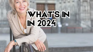 Top 2024 Fashion Trends  ~ What’s In What’s Out For Women Over 50