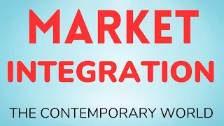 Market Integration - The Contemporary World