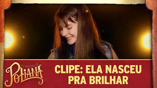 Clipe: Ela Nasceu Pra Brilhar | As Aventuras de Poliana