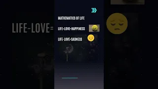Mathematics of Life | Life with Love is Happiness | Life without Love is Sadness