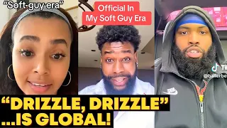 " Soft Guy Era Has RUINED Dating For Women…DRIZZLE DRIZZLE!