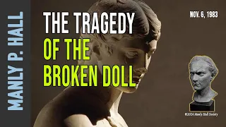 Manly P. Hall: The Tragedy of the Broken Doll