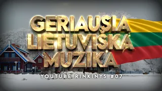 Geriausia Lietuviška Muzika #07 - Lietuviškos Muzikos Rinkinys - Top Dainos.