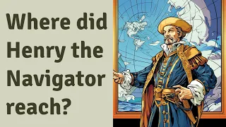 Where did Henry the Navigator reach?