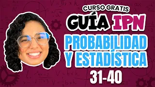 Guía IPN Resuelta Probabilidad y estadística Reactivos del 31 al 40 Curso examen IPN