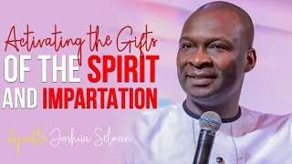 ACTIVATING THE GIFTS OF THE SPIRIT AND IMPARTATION PRAYER - Apostle Joshua Selman