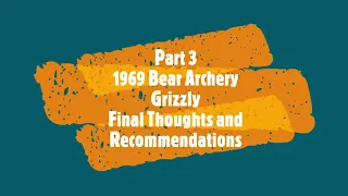 Part 3 1969 Bear Archery Grizzly Final Thoughts and Recommendation