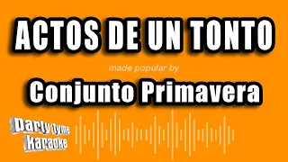 Conjunto Primavera - Actos De Un Tonto (Versión Karaoke)