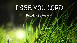 I see you Lord (Lyrics ) by Aiza Seguerra