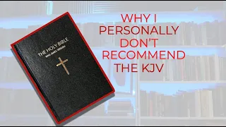 Why I don't recommend the King James Bible