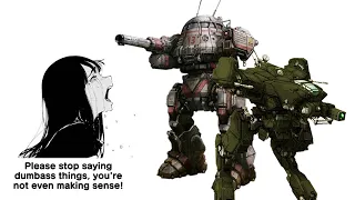 STOP SAYING DUMBASS THINGS, MECHWARRIOR