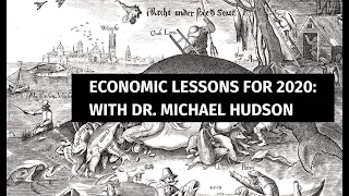 Dr. Michael Hudson: Economic Lessons for 2020