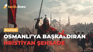 Osmanlı Tahtı İçin Savaşan Hristiyan Şehzade