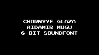 Chornyye Glaza - Aidamir Mugu (8 bit Soundfont)