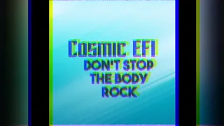 Cosmic EFI - Don't Stop The Body Rock