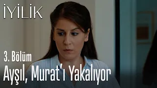 Ayşıl, Murat'ı yakalıyor  - İyilik 3. Bölüm