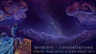 Aviators - Constellations (Cherax Destructor's Ursa Major Mix)