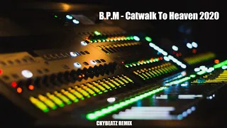 B.P.M - Catwalk To Heaven (CkyBeatz Remix 2020)Private