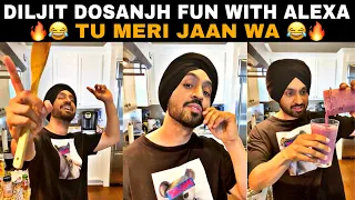 DILJIT DOSANJH FUN WITH ALEXA | TU MERI WIFE A ALEXA 😂😂🔥