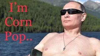 Vladimir Putin, Sleepy Joe Biden￼. Corn Pop Is One Bad Dude, But..