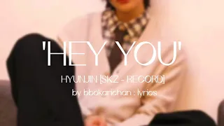 Hyunjin 'HEY YOU' [Stray Kids : SKZ - RECORD] LYRICS | by bbokarichan : lyrics