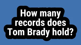 How many records does Tom Brady hold?