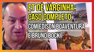 ET de Varginha: caso completo com Edison Boaventura e Bruno Bock