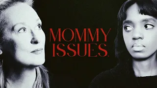 Mommy Issues: A Personal Analysis (feat. Meryl Streep)