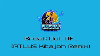 P3D Break Out Of... (ATLUS Kitajoh Remix) lyrics