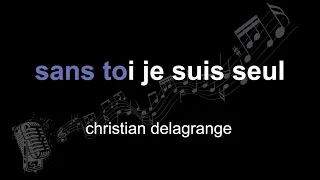 christian delagrange | sans toi je suis seul | lyrics | paroles | letra |