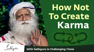 How Not To Create Karma 🙏 With Sadhguru in Challenging Times - 21 Apr