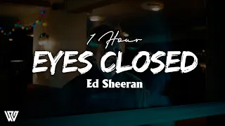 [1 Hour] Ed Sheeran - Eyes Closed (Letra/Lyrics) Loop 1 Hour