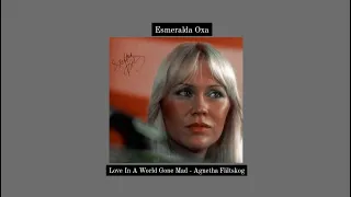 ~ Love In A World Gone Mad ~ Agnetha Fältskog ~