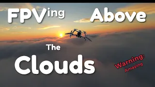 FPVing Above The Clouds | DJI FPV Drone Above The Clouds