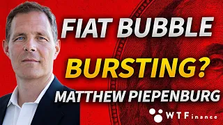 FIAT Currency Bubble to Burst? with Matthew Piepenburg