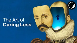 Once You Stop Caring, the Results Come - The Philosophy of Michel de Montaigne