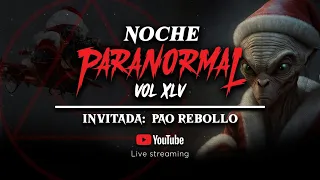 🔴 NOCHE PARANORMAL XLV | VIERNES 23 DIC 2022 - Invitada: PAO REBOLLO 🔴