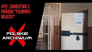 Polskie Archiwum X #12: Morderstwo z powodu "filmowej miłości"