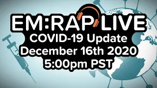 EM:RAP Live: COVID-19 Update | December 16, 2020 5pm PST