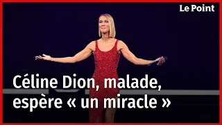 Céline Dion, malade, espère « un miracle »