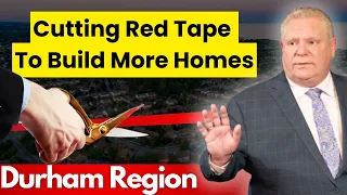 Cutting Red Tape To Build More Homes Act 2024 Breakdown & It's Affects on the Durham Region
