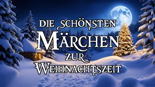 Die schönsten Märchen zur Weihnachtszeit 🎅🎄 (zum Träumen und Einschlafen - Hörbuch)