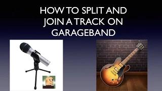 How to Split and Join a Track On GarageBand