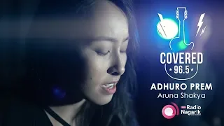 COVERED Season 1 - Ep.2: Adhuro Prem | Aruna Shakya ft. Bidhyan Mahate / (Axix Cover)