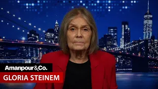 Gloria Steinem Reacts to SCOTUS Roe v. Wade Draft | Amanpour and Company