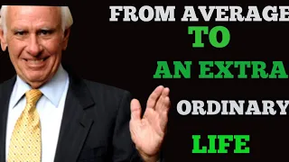 5 STEPS FROM  AVERAGE TO EXTRA ORDINARY LIFE. | JIM ROHN.