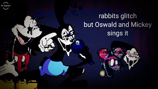fnf rabbits glitch, but oswald and mickey sings it